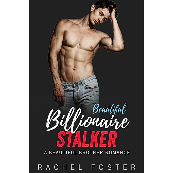Beautiful Billionaire Stalker (The Carter Brothers, #1) / The Carter Brothers, Rachel Foster