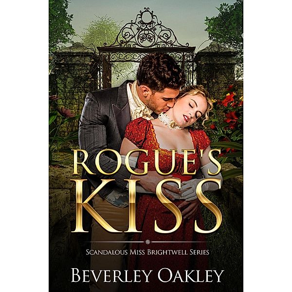 Beautiful, Brazen Brightwells: Rogue's Kiss (Beautiful, Brazen Brightwells, #2), Beverley Oakley