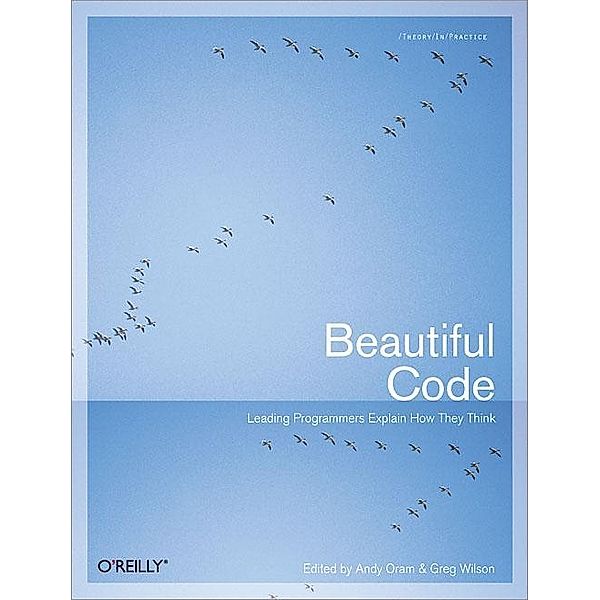 Beautiful Code / Theory in Practice (O'Reilly), Greg Wilson