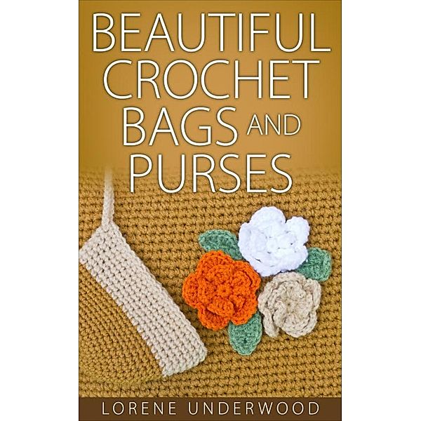 Beautiful Crochet Bags and Purses, Lorene Underwood