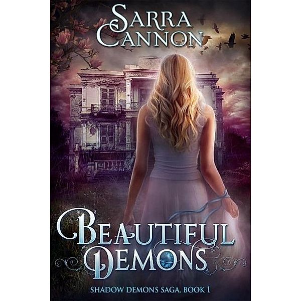Beautiful Demons (The Shadow Demons Saga, #1), Sarra Cannon