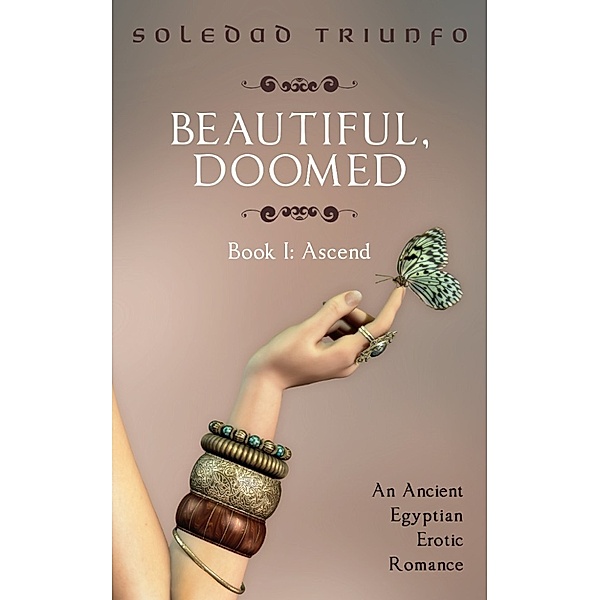 Beautiful, Doomed: Ascend: An Ancient Egyptian Erotic Romance, Soledad Triunfo