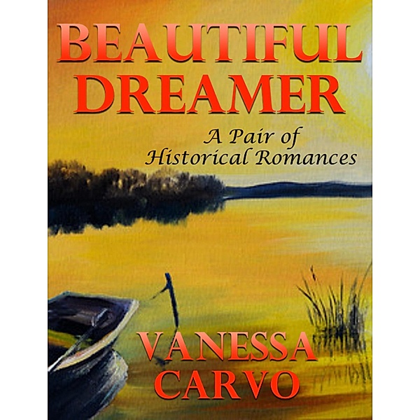Beautiful Dreamer: A Pair of Historical Romances, Vanessa Carvo
