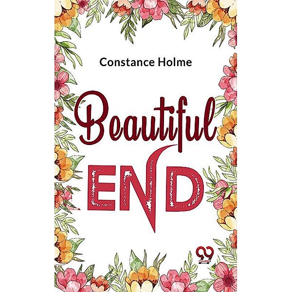 Beautiful End, Constance Holme
