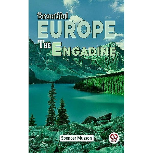 Beautiful Europe The Engadine, Spencer Musson