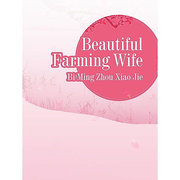 Beautiful Farming Wife, Bi Mingzhouxiaojie