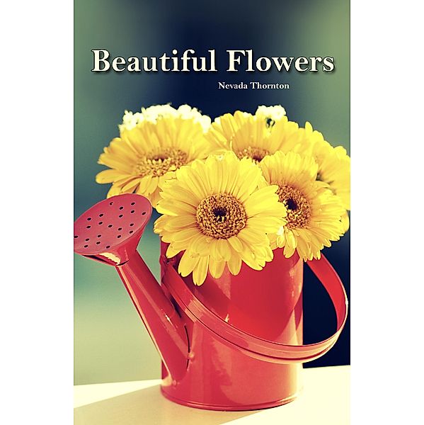 Beautiful Flowers (Picture Books With No Text for Seniors, #2) / Picture Books With No Text for Seniors, Nevada Thornton