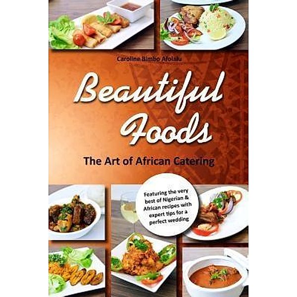 Beautiful Foods The Art of African Catering, Caroline Bimbo Afolalu
