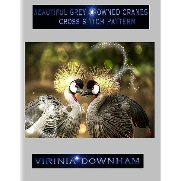 Beautiful Grey Crowned Cranes Cross Stitch Pattern, Virinia Downham