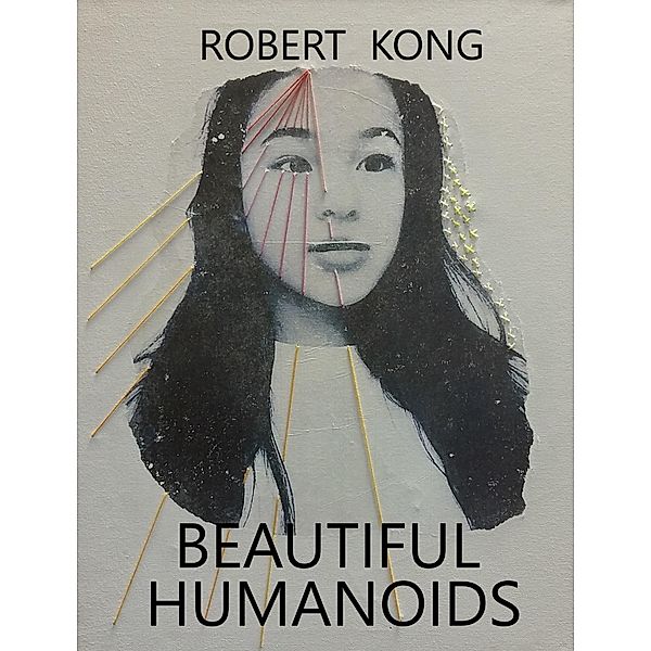 Beautiful Humanoids / Robert Kong, Robert Kong