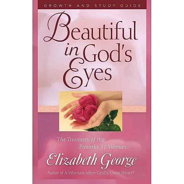Beautiful in God's Eyes Growth and Study Guide / Harvest House Publishers, Elizabeth George