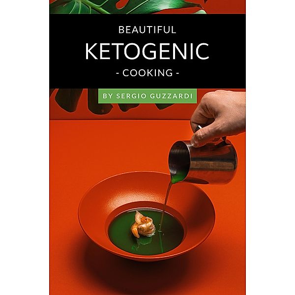 Beautiful Ketogenic Cooking, Sergio Guzzardi