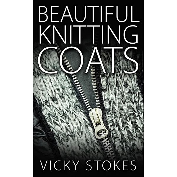 Beautiful Knitting Coats, Vicky Stokes