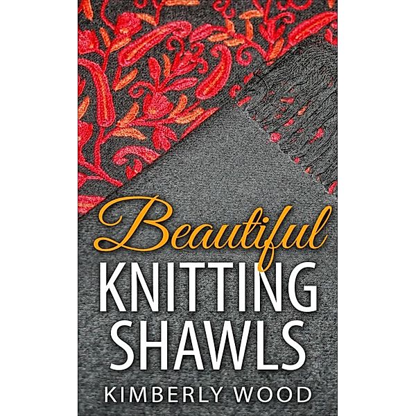 Beautiful Knitting Shawls, Kimberly Wood