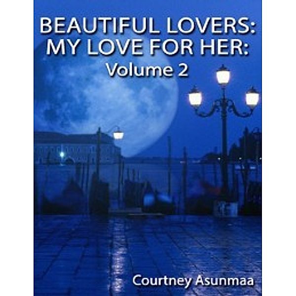 Beautiful Lovers: My Love for Her: Volume 2, Courtney Asunmaa