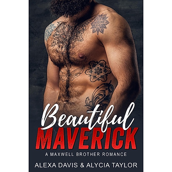 Beautiful Maverick (Maxwell Brothers Romance Series, #7) / Maxwell Brothers Romance Series, Alexa Davis, Alycia Taylor