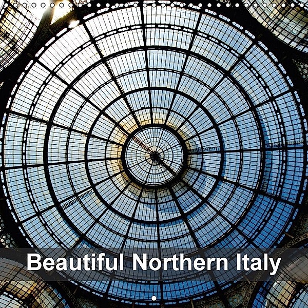 Beautiful Northern Italy (Wall Calendar 2017 300 × 300 mm Square), Walter J. Richtsteig