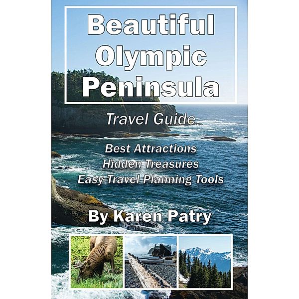 Beautiful Olympic Peninsula Travel Guide, Karen Patry