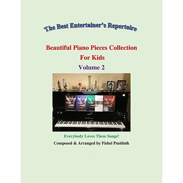 Beautiful Piano Pieces Collection For Kids: Volume 2, Fishel Pustilnik