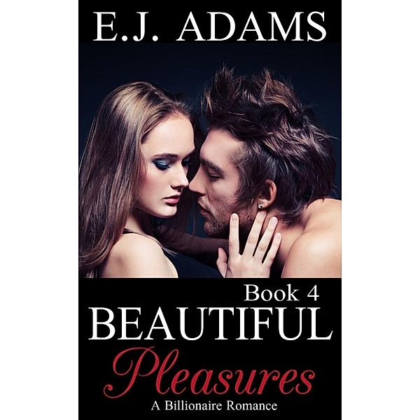 Beautiful Pleasures By E.J. Adams: Beautiful Pleasures Book 4 (Beautiful Pleasures By E.J. Adams, #4), E.J. Adams