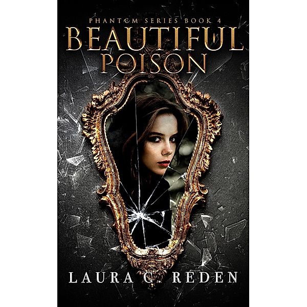 Beautiful Poison (The Phantom Series, #4) / The Phantom Series, Laura C. Reden