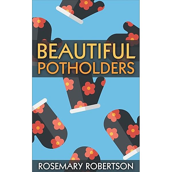 Beautiful Potholders, Rosemary Robertson