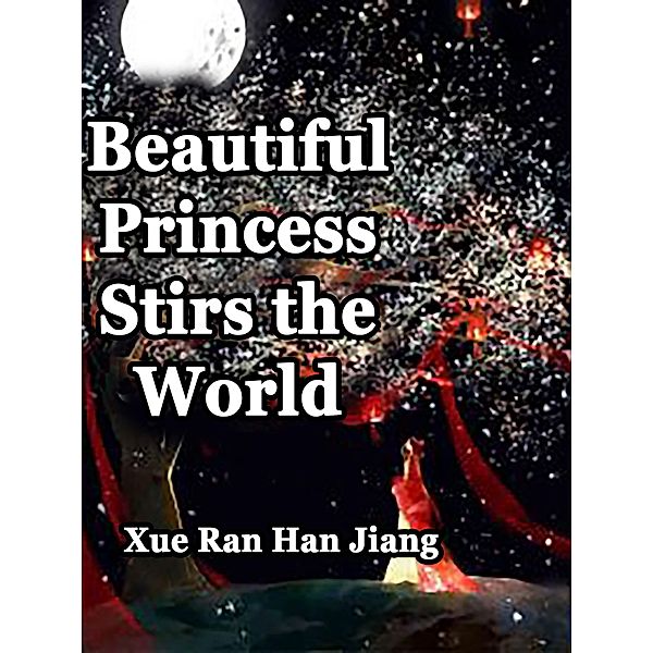Beautiful Princess Stirs the World / Funstory, Xue RanHanJiang