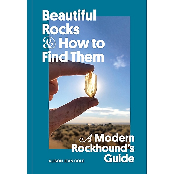 Beautiful Rocks and How to Find Them, Alison Jean Cole