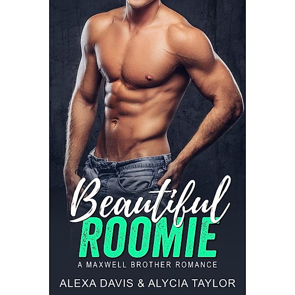 Beautiful Roomie (Maxwell Brothers Romance Series, #9) / Maxwell Brothers Romance Series, Alexa Davis