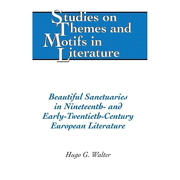Beautiful Sanctuaries in Nineteenth- and Early-Twentieth-Century European Literature, Hugo Walter