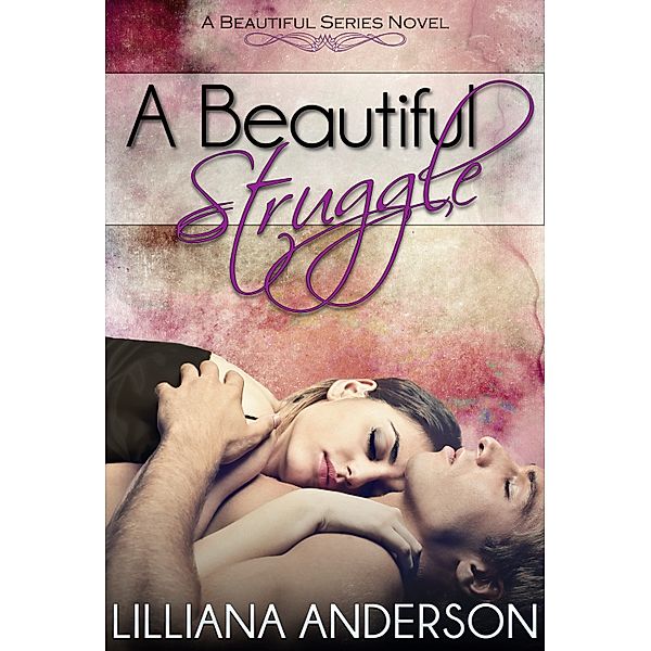 Beautiful Series: A Beautiful Struggle (A Beautiful Series Novel - book 1), Lilliana Anderson