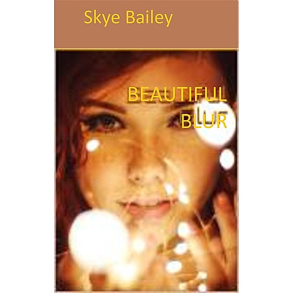 Beautiful Series Novella: Beautiful Blur (Beautiful Series Novella, #1), Skye Bailey