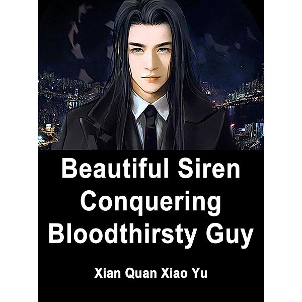 Beautiful Siren: Conquering Bloodthirsty Guy, Xian Quanxiaoyu