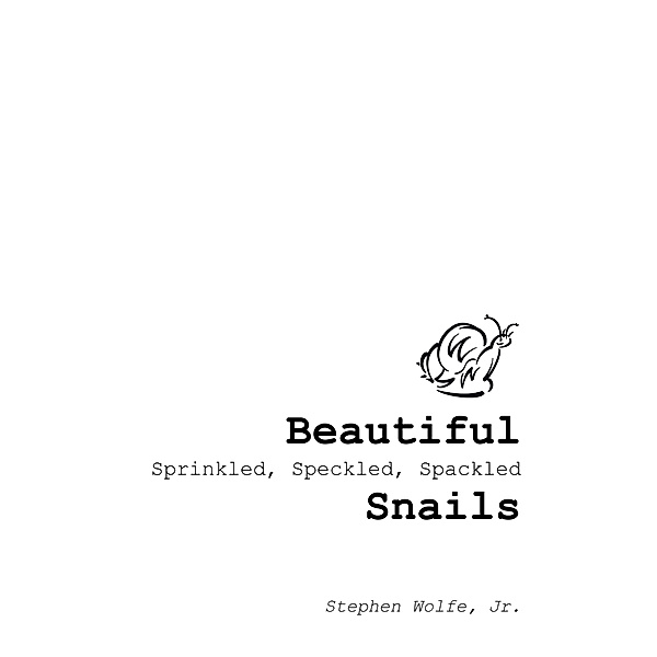 Beautiful Sprinkled, Speckled, Spackled Snails, Jr., Stephen Wolfe