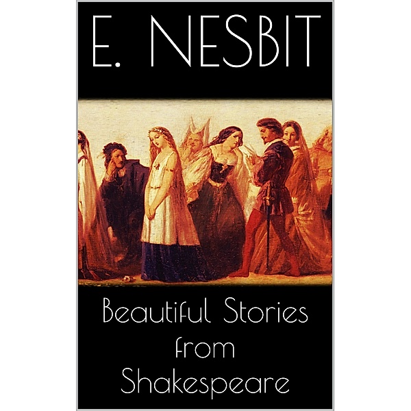 Beautiful Stories from Shakespeare, E. Nesbit
