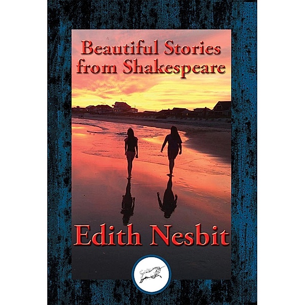 Beautiful Stories from Shakespeare / Dancing Unicorn Books, Edith Nesbit