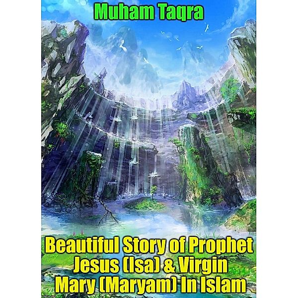 Beautiful Story of Prophet Jesus (Isa) & Virgin Mary (Maryam) In Islam, Muham Taqra