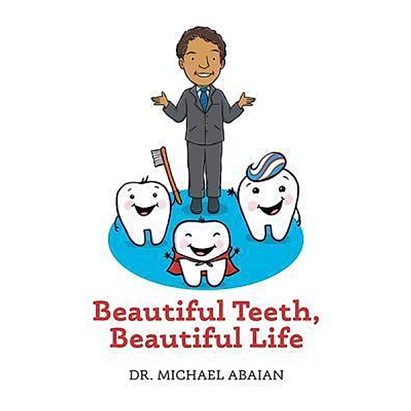 Beautiful Teeth, Beautiful Life, Michael Abaian