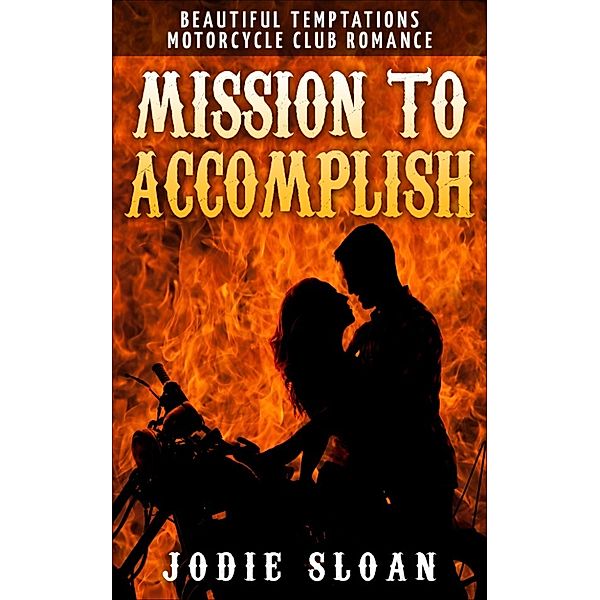 Beautiful Temptations Motorcycle Club Romance: Mission To Accomplish, Jodie Sloan