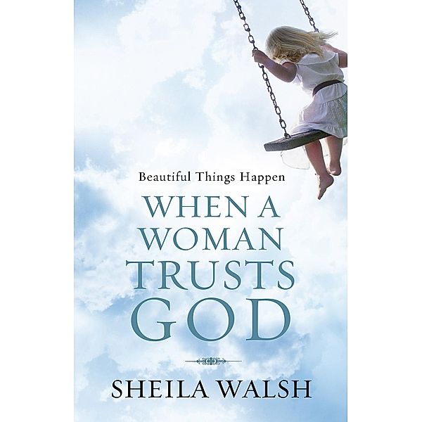 Beautiful Things Happen When a Woman Trusts God / Zondervan, Sheila Walsh