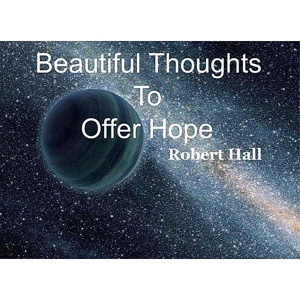 Beautiful Thoughts To Offer Hope, Robert Hall