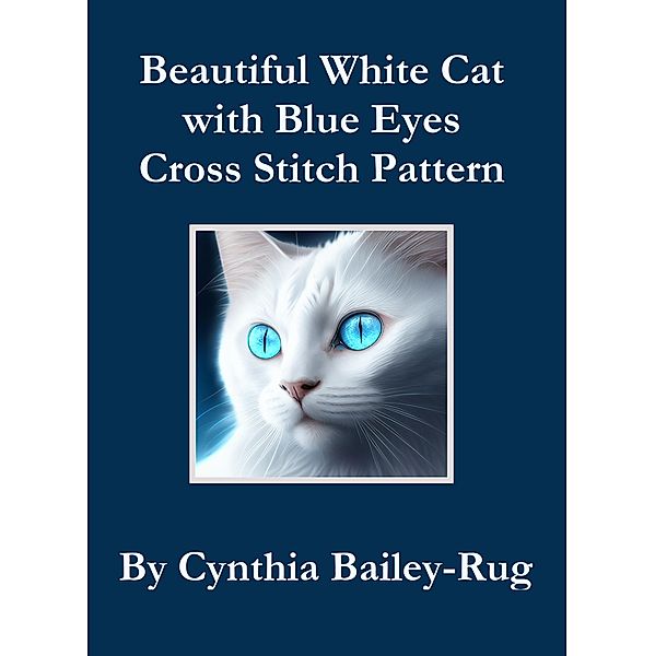 Beautiful White Cat with Blue Eyes Cross Stitch Pattern, Cynthia Bailey-Rug