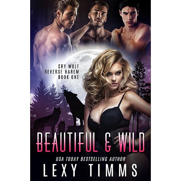 Beautiful & Wild (Cry Wolf Reverse Harem Series, #1) / Cry Wolf Reverse Harem Series, Lexy Timms