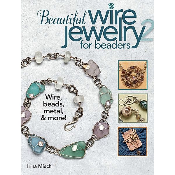 Beautiful Wire Jewelry for Beaders 2, Irina Miech