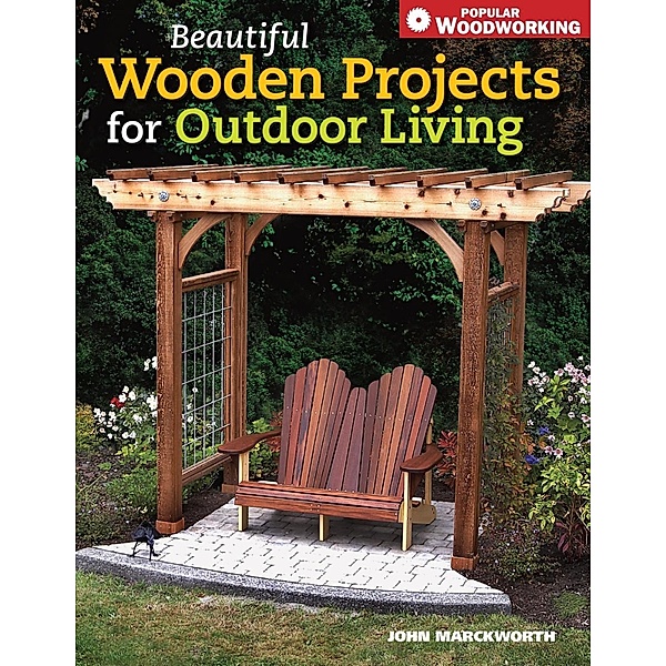 Beautiful Wooden Projects for Outdoor Living, John Marckworth