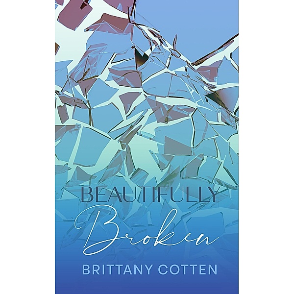 Beautifully Broken, Brittany Cotten