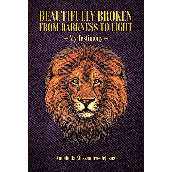 Beautifully Broken from Darkness to Light, Annabella Alessandra-Dejesus'