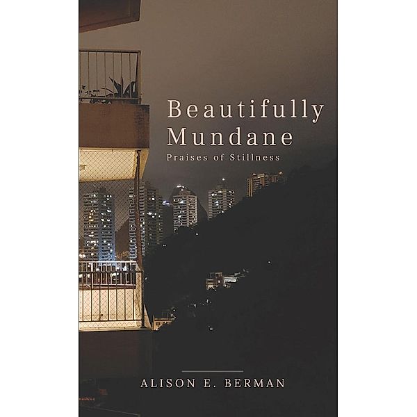 Beautifully Mundane, Alison E. Berman