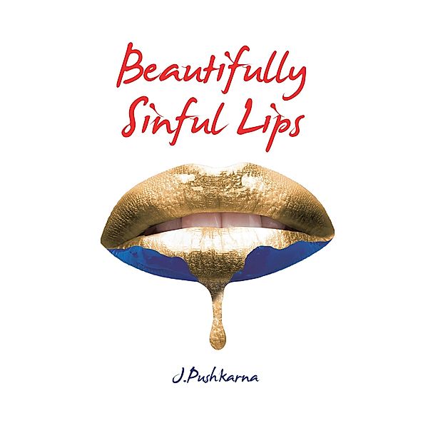 Beautifully Sinful Lips, J. Pushkarna