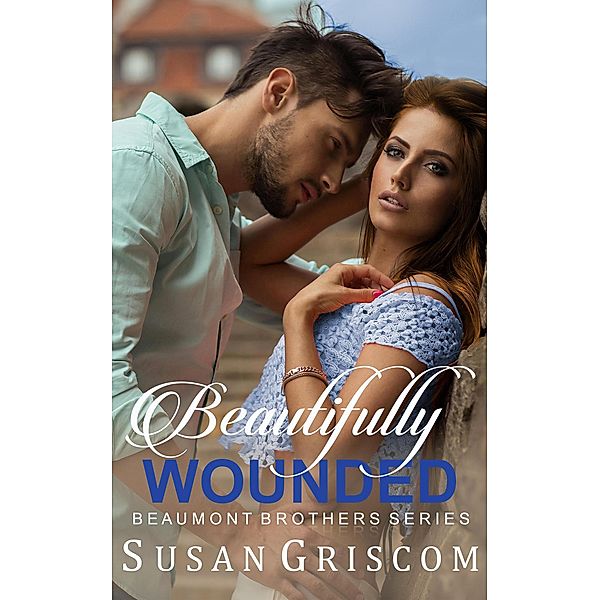 Beautifully Wounded (Beaumont Brothers, #1) / Beaumont Brothers, Susan Griscom